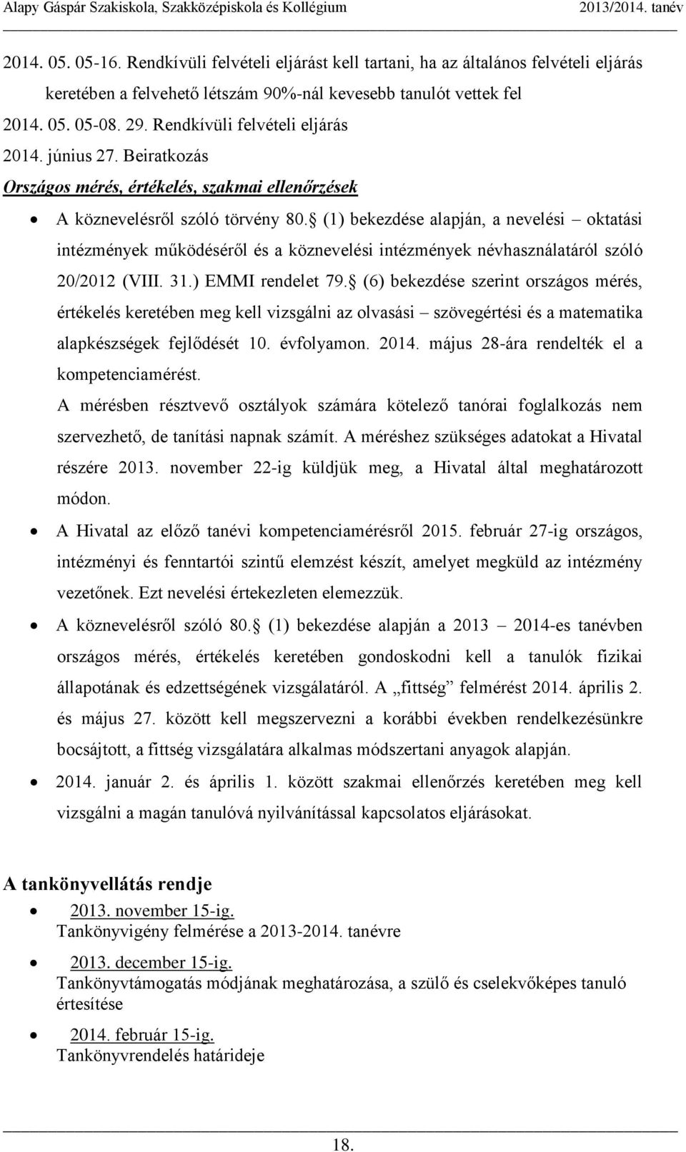 (1) bekezdése alapján, a nevelési oktatási intézmények működéséről és a köznevelési intézmények névhasználatáról szóló 20/2012 (VIII. 31.) EMMI rendelet 79.