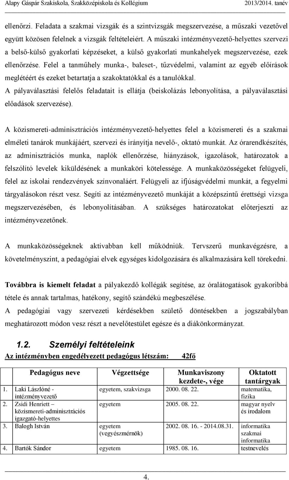 Felel a tanműhely munka-, baleset-, tűzvédelmi, valamint az egyéb előírások meglétéért és ezeket betartatja a szakoktatókkal és a tanulókkal.