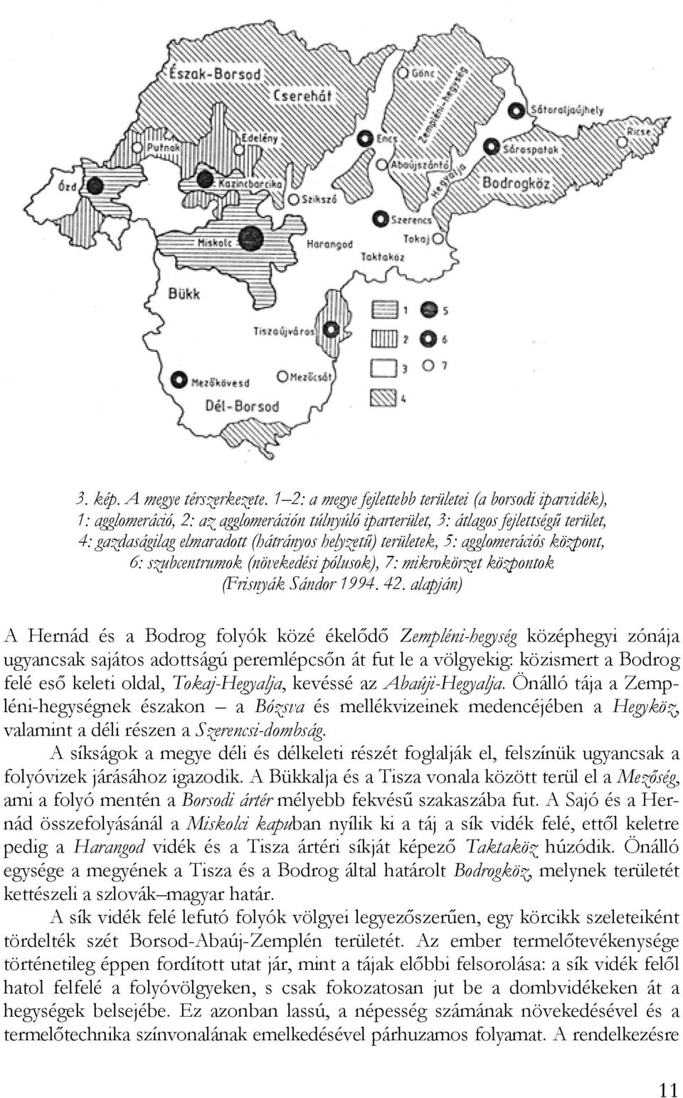 területek, 5: agglomerációs központ, 6: szubcentrumok (növekedési pólusok), 7: mikrokörzet központok (Frisnyák Sándor 1994. 42.