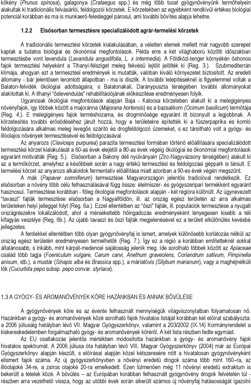 2 Elsősorban termesztésre specializálódott agrár-termelési körzetek A tradicionális termesztési körzetek kialakulásában, a véletlen elemek mellett már nagyobb szerepet kaptak a tudatos biológiai és