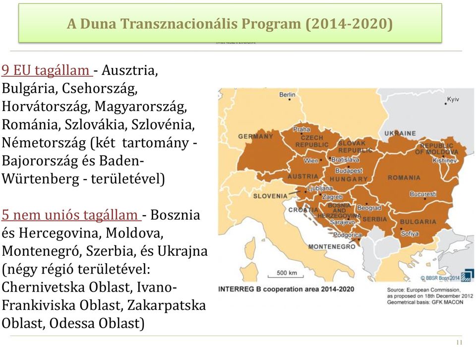 - területével) 5 nem uniós tagállam - Bosznia és Hercegovina, Moldova, Montenegró, Szerbia, és Ukrajna