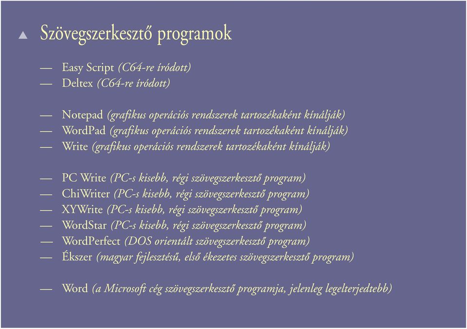 kisebb, régi szövegszerkesztô program) XYWrite (PC-s kisebb, régi szövegszerkesztô program) WordStar (PC-s kisebb, régi szövegszerkesztô program) WordPerfect (DOS