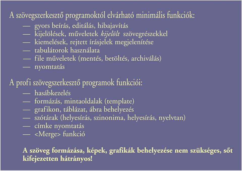 profi szövegszerkesztô programok funkciói: hasábkezelés formázás, mintaoldalak (template) grafikon, táblázat, ábra behelyezés szótárak