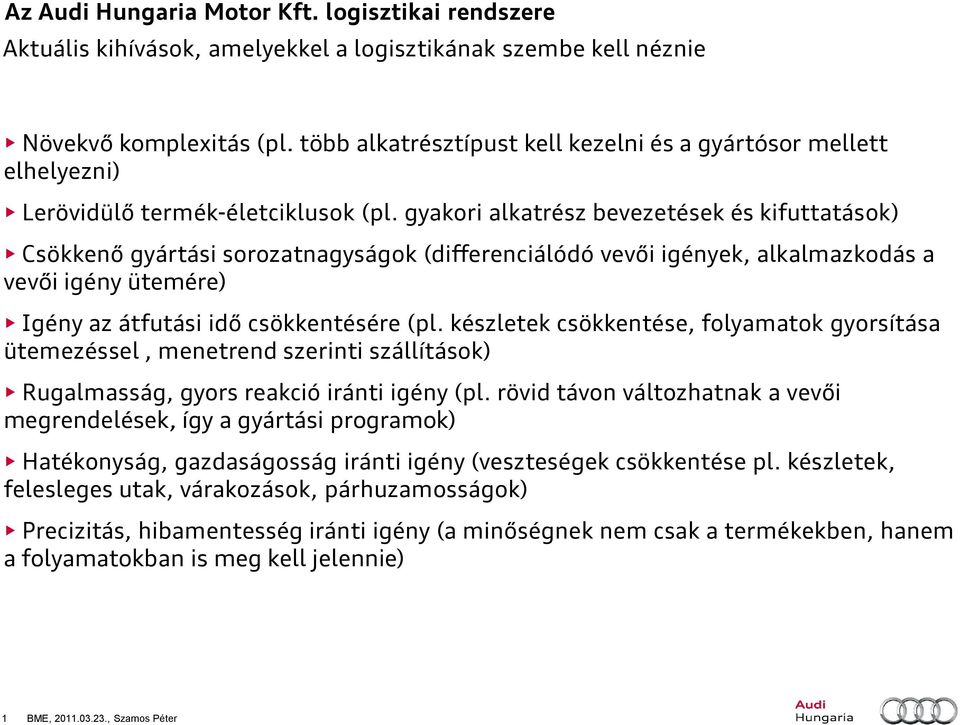 készletek csökkentése, folyamatok gyorsítása ütemezéssel, menetrend szerinti szállítások) Rugalmasság, gyors reakció iránti igény (pl.