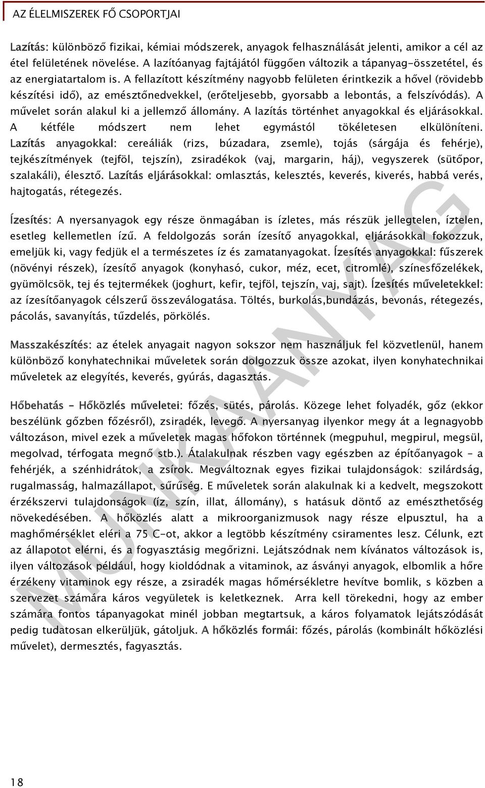 A fellazított készítmény nagyobb felületen érintkezik a hővel (rövidebb készítési idő), az emésztőnedvekkel, (erőteljesebb, gyorsabb a lebontás, a felszívódás).