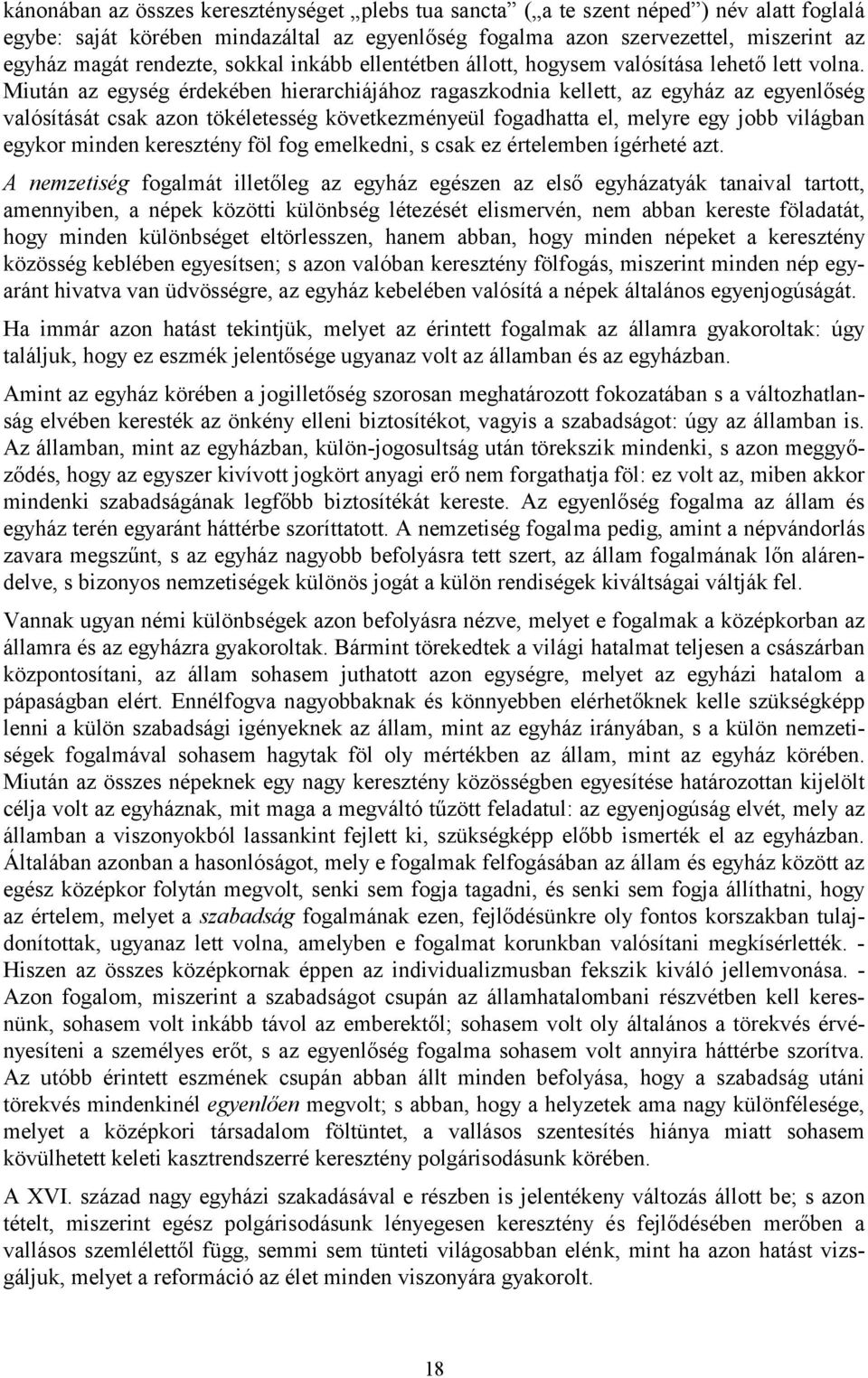 Miután az egység érdekében hierarchiájához ragaszkodnia kellett, az egyház az egyenlőség valósítását csak azon tökéletesség következményeül fogadhatta el, melyre egy jobb világban egykor minden