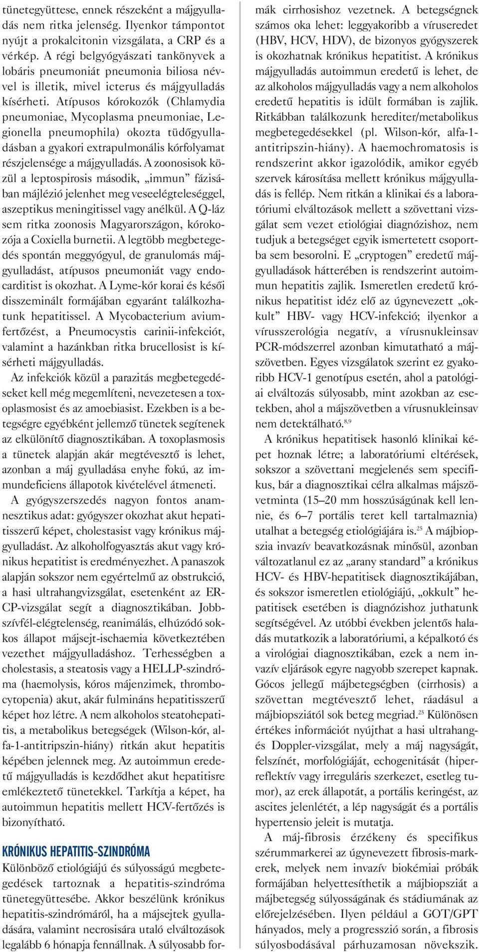 Atípusos kórokozók (Chlamydia pneumoniae, Mycoplasma pneumoniae, Le gionella pneumophila) okozta tüdõgyulla dásban a gyakori extrapulmonális kórfolyamat részjelensége a májgyulladás.