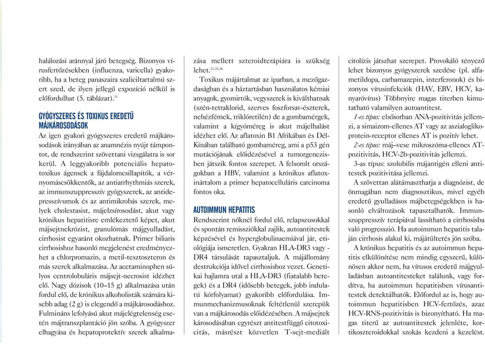 11 GYÓGYSZERES ÉS TOXIKUS EREDETÛ MÁJKÁROSODÁSOK Az igen gyakori gyógyszeres eredetû májkáro sodások irányában az anamnézis nyújt támpon tot, de rendszerint szövettani vizsgálatra is sor kerül.