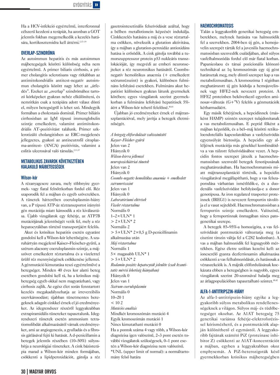 A primer biliaris cirrhosis, a pri mer cholangitis sclerotisans vagy ritkábban az antimitokondriális antitest negatív autoim mun cholangitis között nagy lehet az átfe dés.