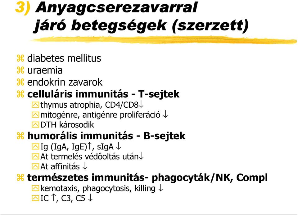 proliferáció DTH károsodik humorális immunitás - B-sejtek Ig (IgA, IgE), siga At termelés