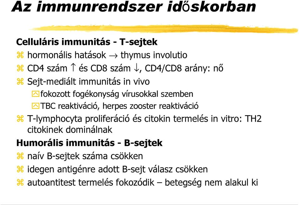 reaktiváció T-lymphocyta proliferáció és citokin termelés in vitro: TH2 citokinek dominálnak Humorális immunitás -