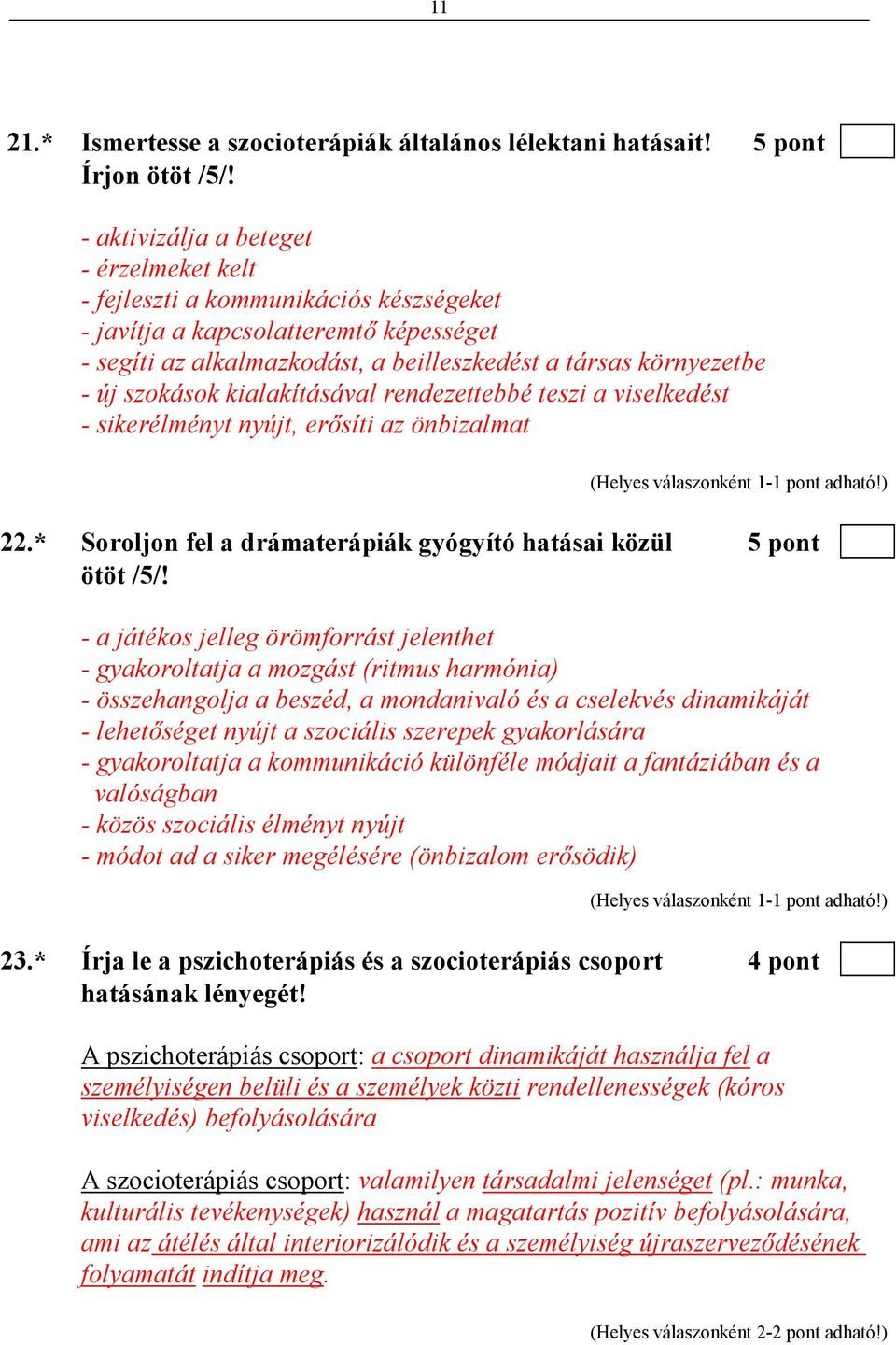 szokások kialakításával rendezettebbé teszi a viselkedést - sikerélményt nyújt, erısíti az önbizalmat 22.* Soroljon fel a drámaterápiák gyógyító hatásai közül 5 pont ötöt /5/!