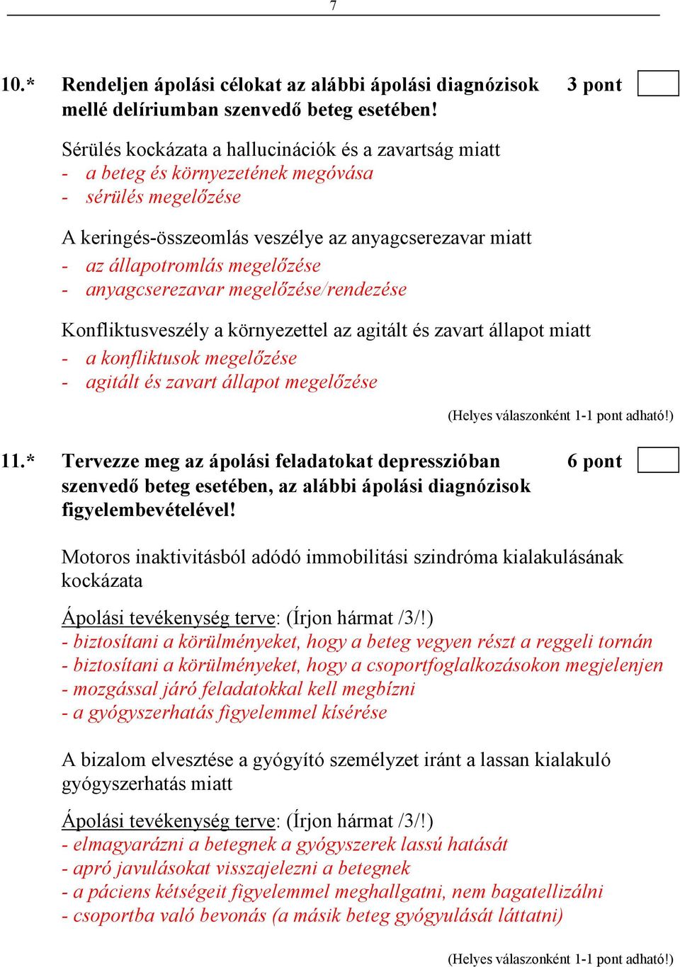 anyagcserezavar megelızése/rendezése Konfliktusveszély a környezettel az agitált és zavart állapot miatt - a konfliktusok megelızése - agitált és zavart állapot megelızése 11.