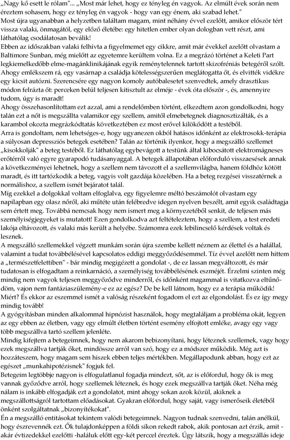 l{thatólag csod{latosan bev{lik! Ebben az időszakban valaki felhívta a figyelmemet egy cikkre, amit m{r évekkel azelőtt olvastam a Baltimore Sunban, még mielőtt az egyetemre kerültem volna.