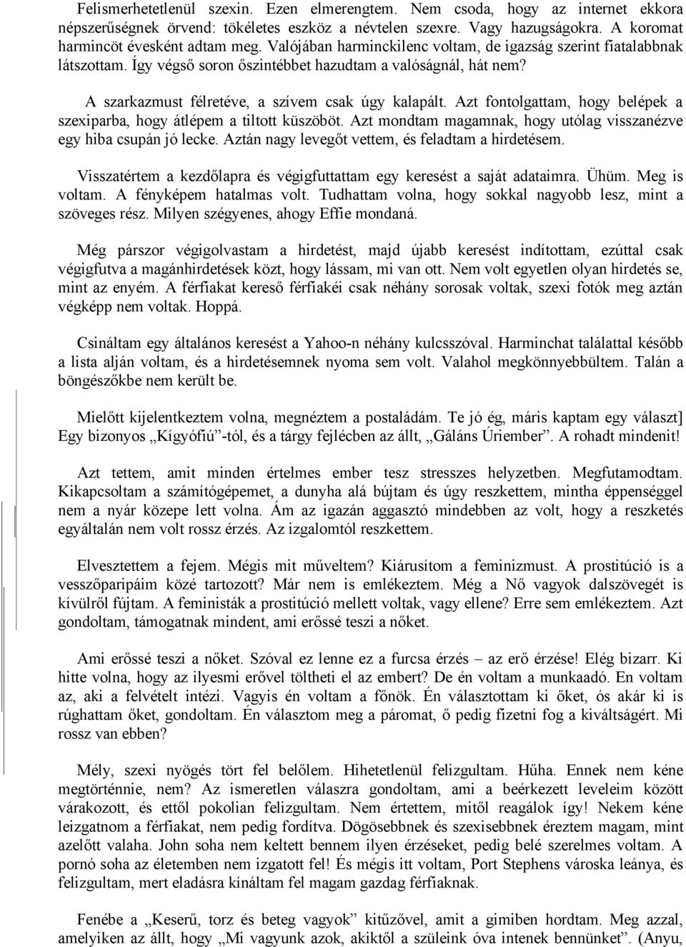 Azt fontolgattam, hogy belépek a szexiparba, hogy átlépem a tiltott küszöböt. Azt mondtam magamnak, hogy utólag visszanézve egy hiba csupán jó lecke.