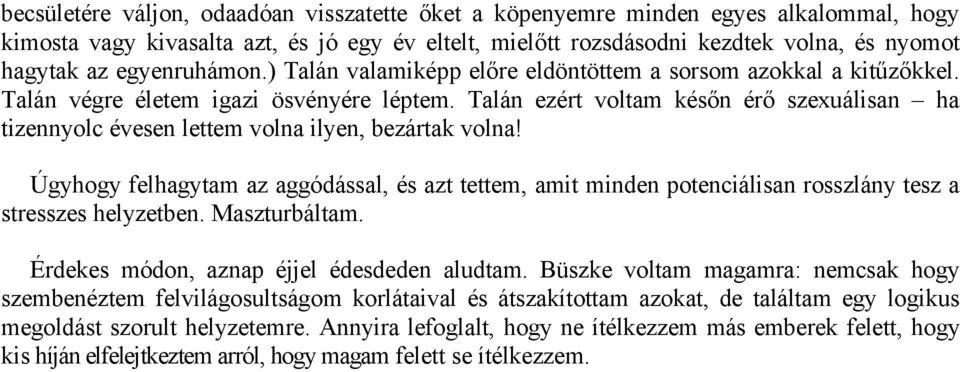 Talán ezért voltam későn érő szexuálisan ha tizennyolc évesen lettem volna ilyen, bezártak volna!