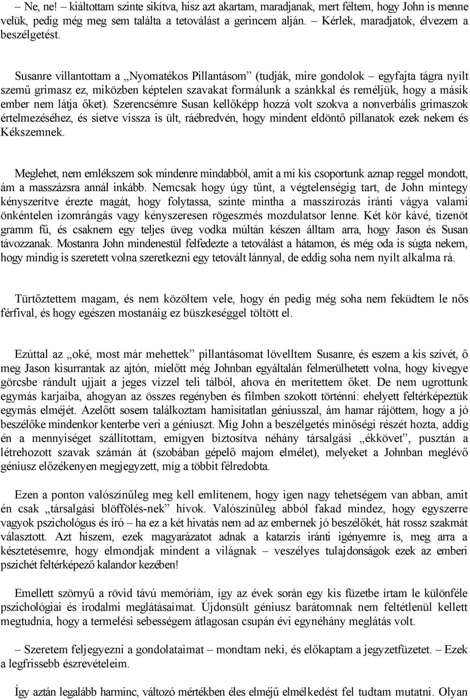 Susanre villantottam a Nyomatékos Pillantásom (tudják, mire gondolok egyfajta tágra nyílt szemű grimasz ez, miközben képtelen szavakat formálunk a szánkkal és reméljük, hogy a másik ember nem látja