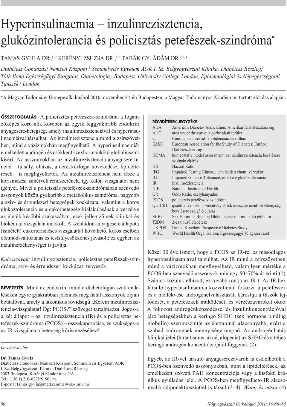 Belgyógyászati Klinika, Diabétesz Részleg, 2 Tóth Ilona Egészségügyi Szolgálat, Diabetológia, 3 Budapest, University College London, Epidemiológiai és Népegészségtani Tanszék, 4 London *A Magyar