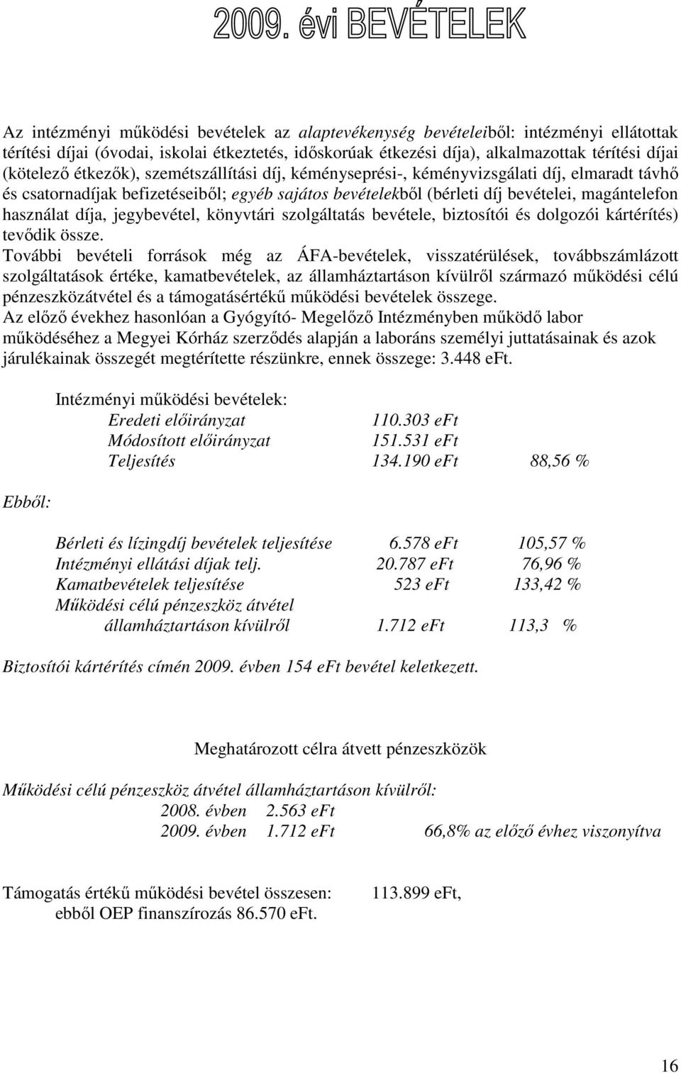 jegybevétel, könyvtári szolgáltatás bevétele, biztosítói és dolgozói kártérítés) tevıdik össze.