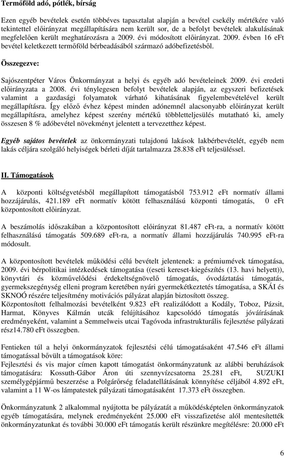 Összegezve: Sajószentpéter Város Önkormányzat a helyi és egyéb adó bevételeinek 2009. évi eredeti elıirányzata a 2008.