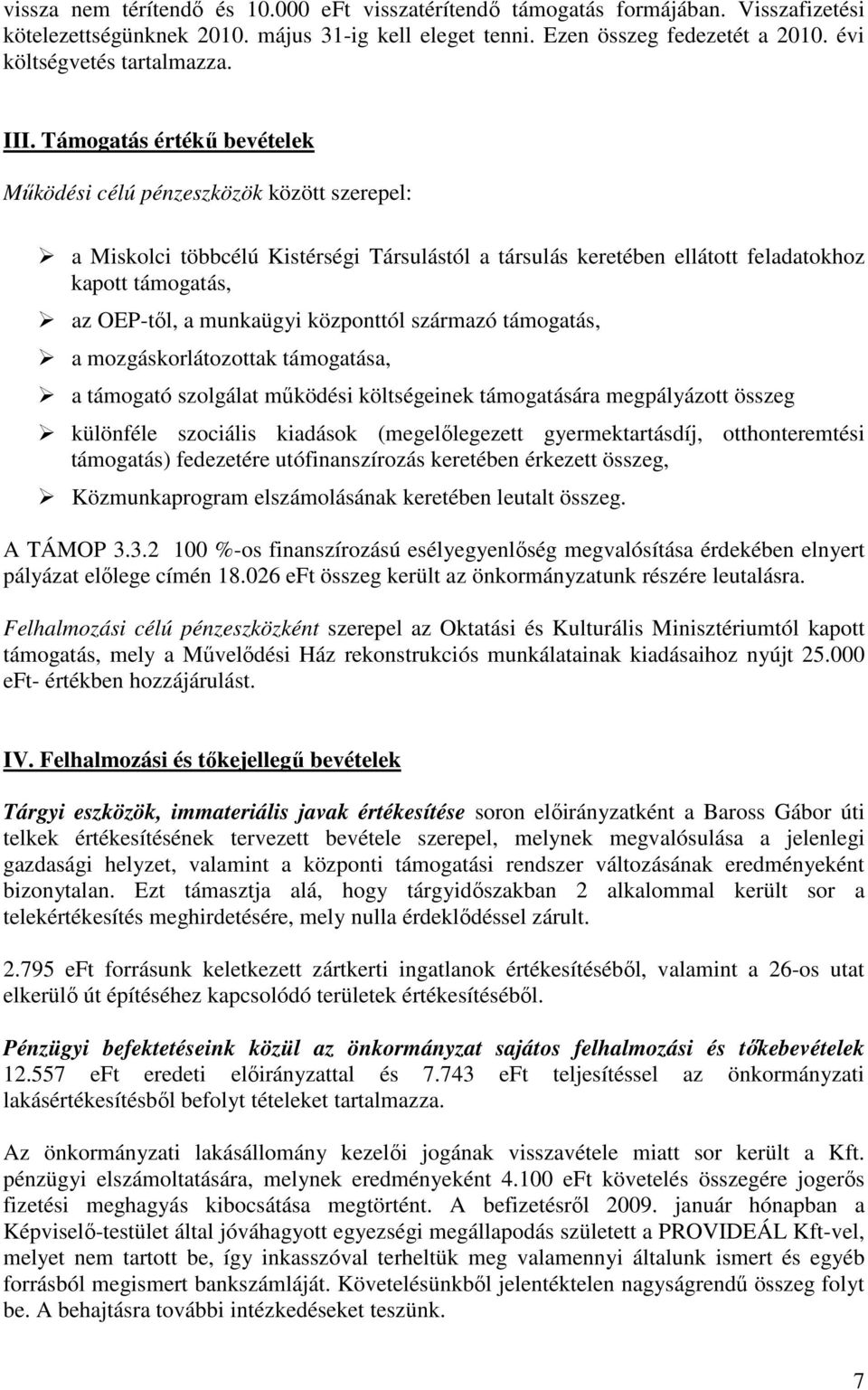 Támogatás értékő bevételek Mőködési célú pénzeszközök között szerepel: a Miskolci többcélú Kistérségi Társulástól a társulás keretében ellátott feladatokhoz kapott támogatás, az OEP-tıl, a munkaügyi