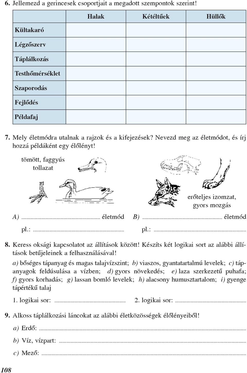 :... pl.:... 8. Keress oksági kapcsolatot az állítások között! Készíts két logikai sort az alábbi állítások betûjeleinek a felhasználásával!