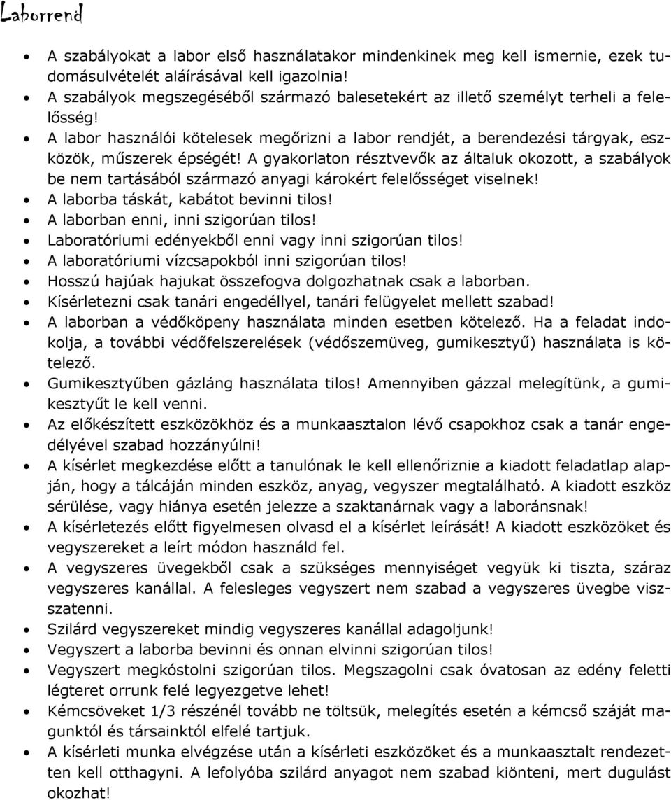 gyakorlaton résztvevők az általuk okozott, a szabályok be nem tartásából származó anyagi károkért felelősséget viselnek! laborba táskát, kabátot bevinni tilos! laborban enni, inni szigorúan tilos!