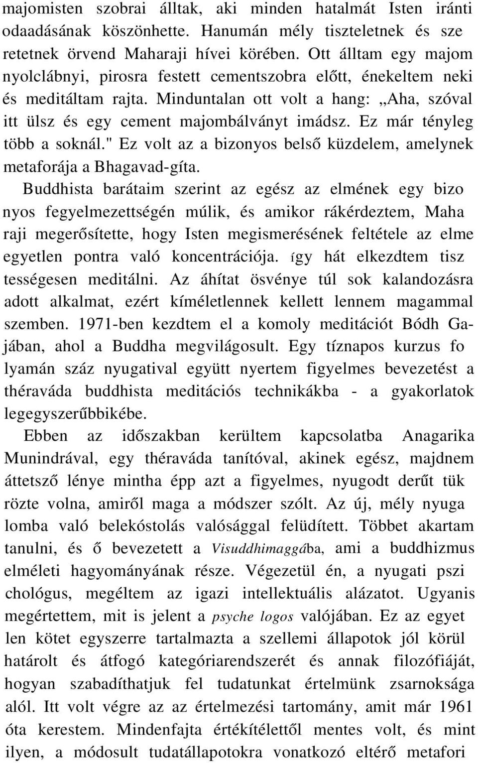 Ez már tényleg több a soknál." Ez volt az a bizonyos belső küzdelem, amelynek metaforája a Bhagavad-gíta.