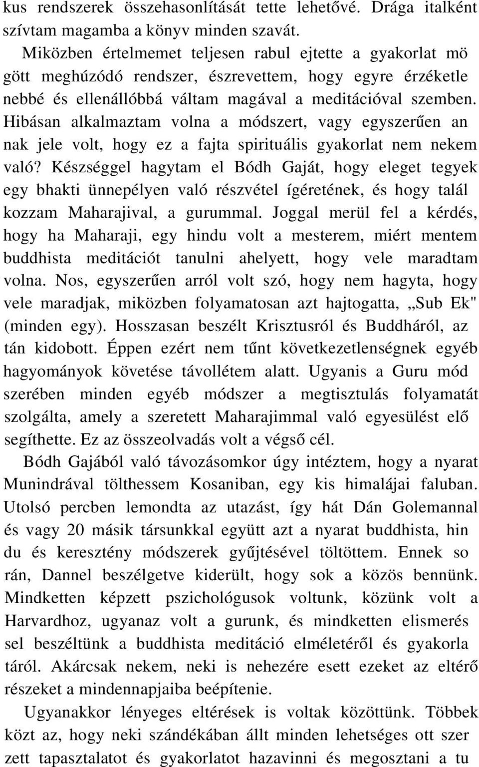 Hibásan alkalmaztam volna a módszert, vagy egyszerűen annak jele volt, hogy ez a fajta spirituális gyakorlat nem nekem való?