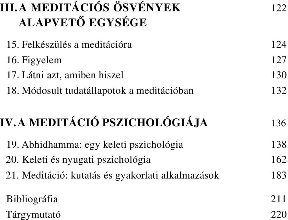 A MEDITÁCIÓ PSZICHOLÓGIÁJA 136 19. Abhidhamma: egy keleti pszichológia 138 20.