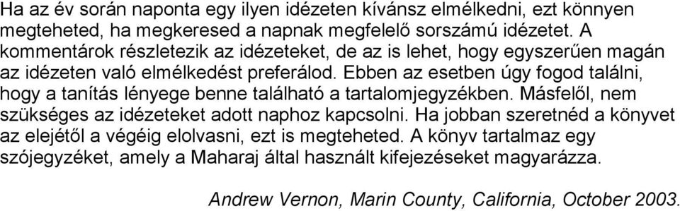 Ebben az esetben úgy fogod találni, hogy a tanítás lényege benne található a tartalomjegyzékben. Másfelől, nem szükséges az idézeteket adott naphoz kapcsolni.