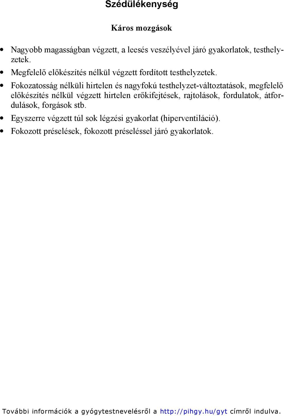 Fokozatosság nélküli hirtelen és nagyfokú testhelyzet-változtatások, megfelelő előkészítés nélkül végzett hirtelen