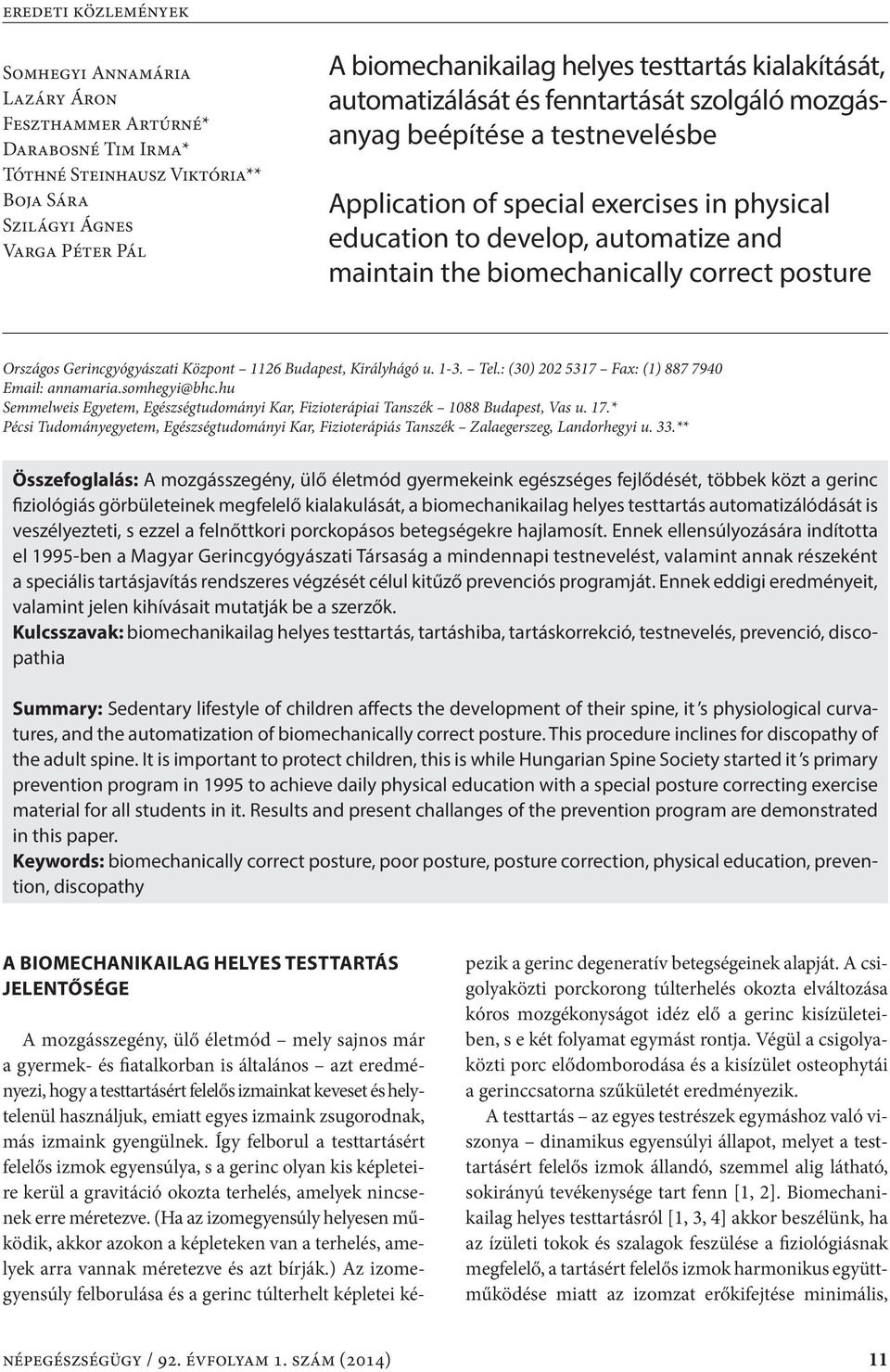 biomechanically correct posture Országos Gerincgyógyászati Központ 1126 Budapest, Királyhágó u. 1-3. Tel.: (30) 202 5317 Fax: (1) 887 7940 Email: annamaria.somhegyi@bhc.