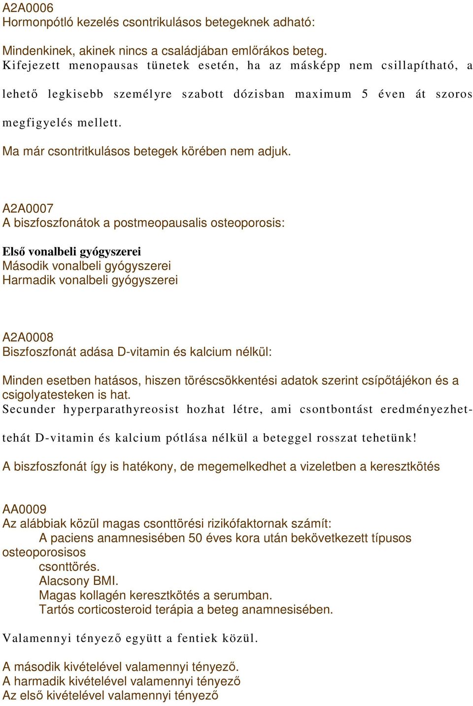 Ma már csontritkulásos betegek körében nem adjuk.