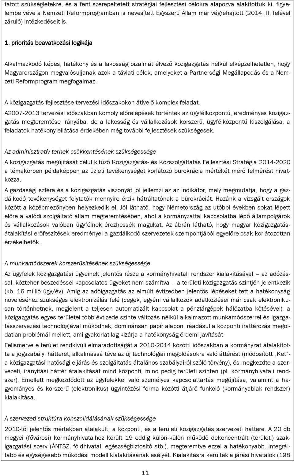 prioritás beavatkozási logikája Alkalmazkodó képes, hatékony és a lakosság bizalmát élvező közigazgatás nélkül elképzelhetetlen, hogy Magyarországon megvalósuljanak azok a távlati célok, amelyeket a