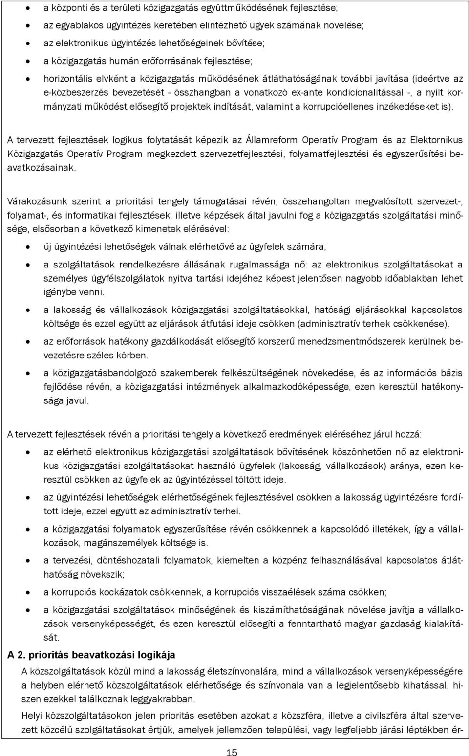 ex-ante kondicionalitással -, a nyílt kormányzati működést elősegítő projektek indítását, valamint a korrupcióellenes inzékedéseket is).