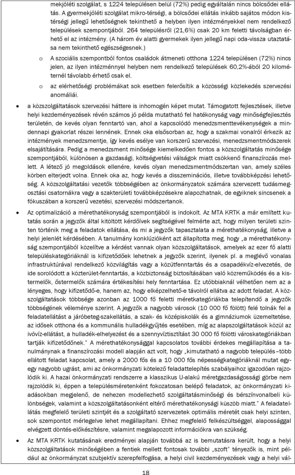 264 településről (21,6%) csak 20 km feletti távolságban érhető el az intézmény. (A három év alatti gyermekek ilyen jellegű napi oda-vissza utaztatása nem tekinthető egészségesnek.