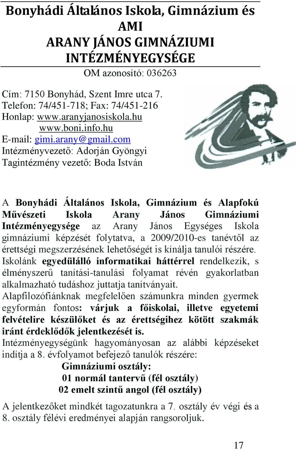 com Intézményvezető: Adorján Gyöngyi Tagintézmény vezető: Boda István A Bonyhádi Általános Iskola, Gimnázium és Alapfokú Művészeti Iskola Arany János Gimnáziumi Intézményegysége az Arany János