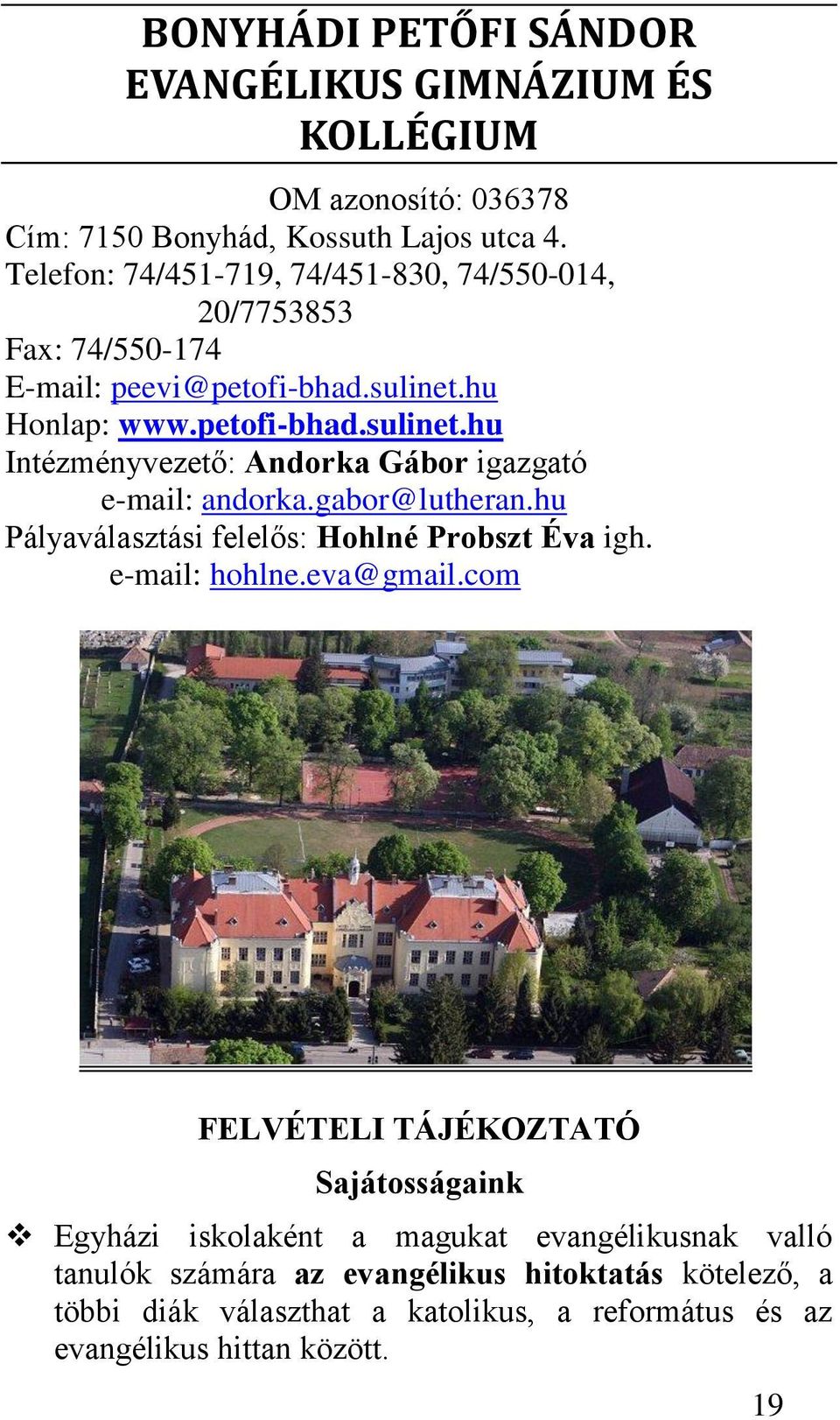 hu Honlap: www.petofi-bhad.sulinet.hu Intézményvezető: Andorka Gábor igazgató e-mail: andorka.gabor@lutheran.hu Pályaválasztási felelős: Hohlné Probszt Éva igh.