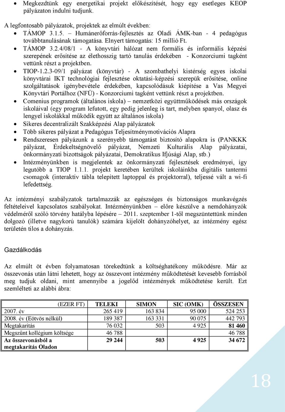 4/08/1 - A könyvtári hálózat nem formális és informális képzési szerepének erősítése az élethosszig tartó tanulás érdekében - Konzorciumi tagként vettünk részt a projektben. TIOP-1.2.