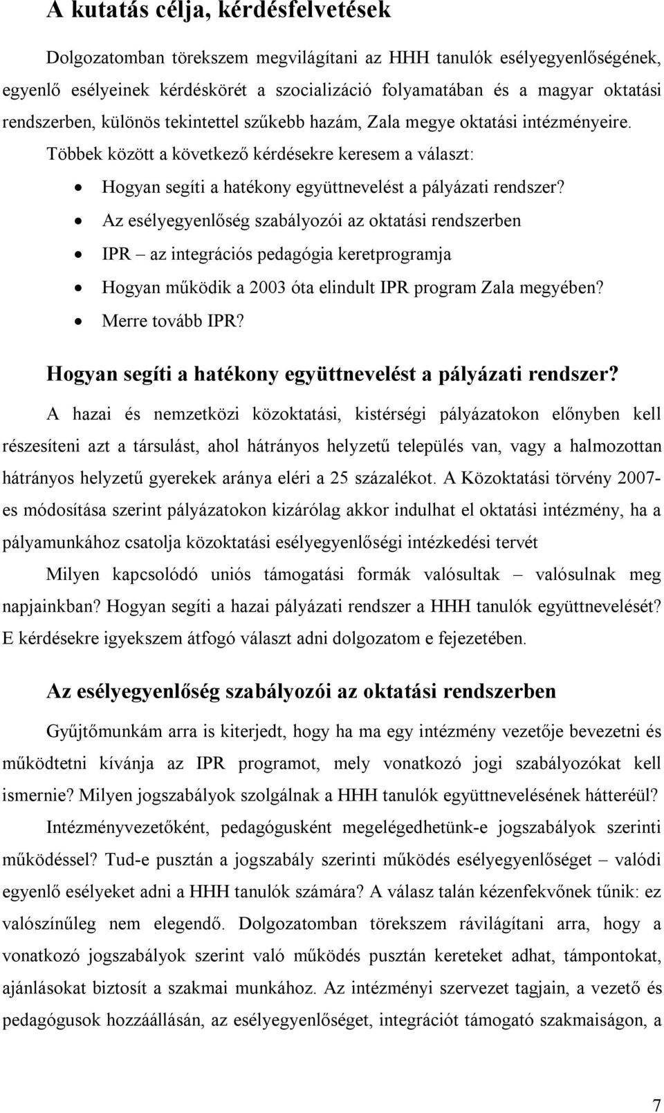 Az esélyegyenlőség szabályozói az oktatási rendszerben IPR az integrációs pedagógia keretprogramja Hogyan működik a 2003 óta elindult IPR program Zala megyében? Merre tovább IPR?