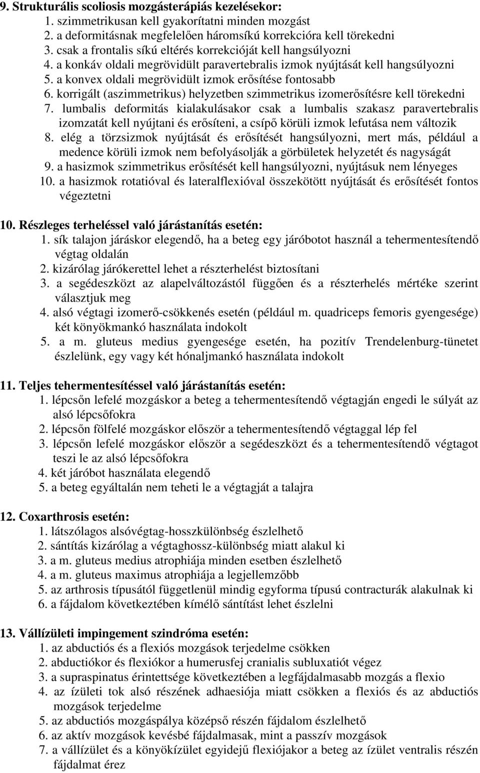 a konvex oldali megrövidült izmok erősítése fontosabb 6. korrigált (aszimmetrikus) helyzetben szimmetrikus izomerősítésre kell törekedni 7.