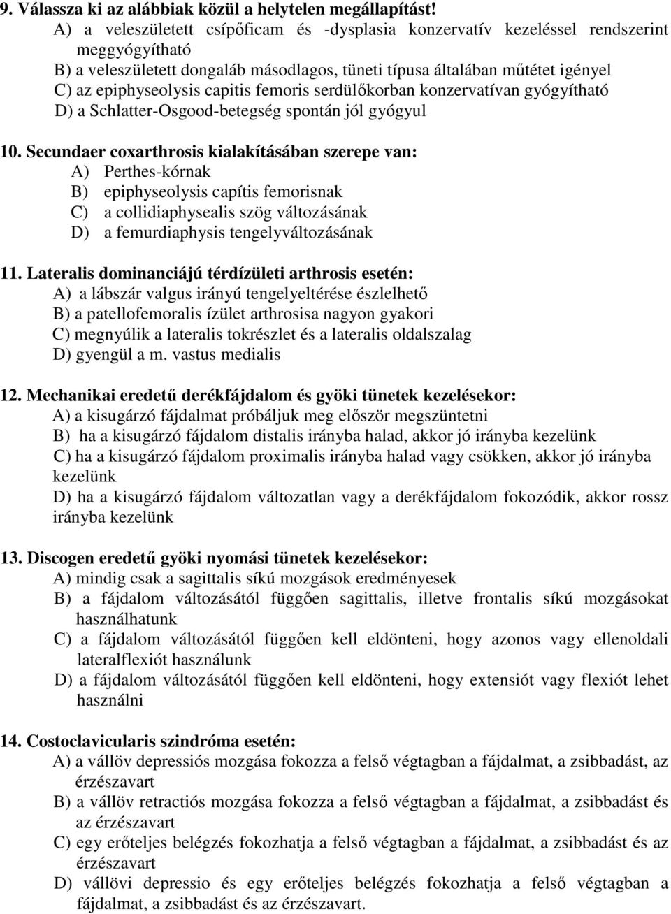 capitis femoris serdülőkorban konzervatívan gyógyítható D) a Schlatter-Osgood-betegség spontán jól gyógyul 10.