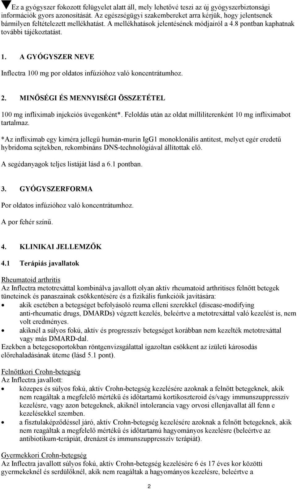 A GYÓGYSZER NEVE Inflectra 100 mg por oldatos infúzióhoz való koncentrátumhoz. 2. MINŐSÉGI ÉS MENNYISÉGI ÖSSZETÉTEL 100 mg infliximab injekciós üvegenként*.