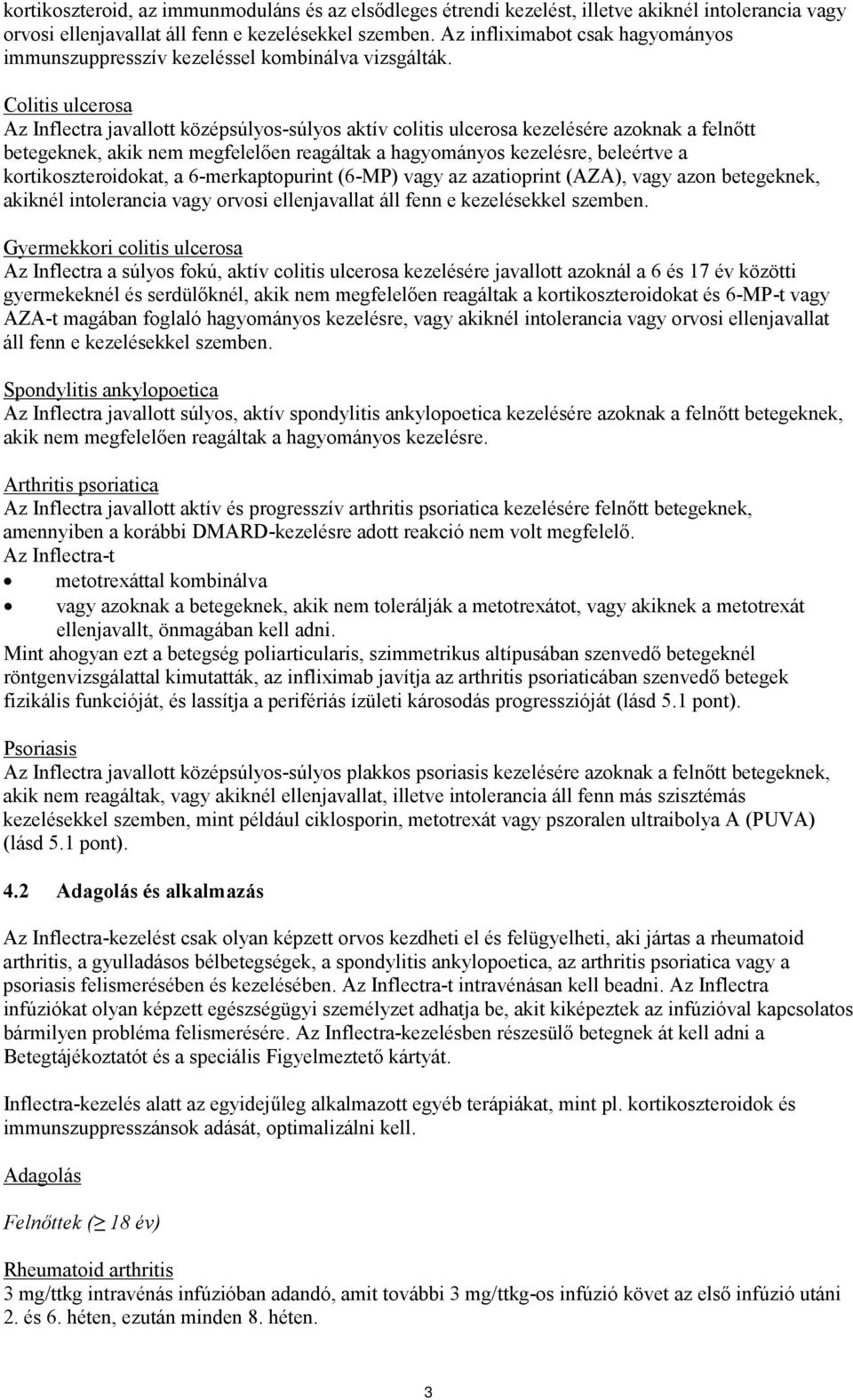 Colitis ulcerosa Az Inflectra javallott középsúlyos-súlyos aktív colitis ulcerosa kezelésére azoknak a felnőtt betegeknek, akik nem megfelelően reagáltak a hagyományos kezelésre, beleértve a