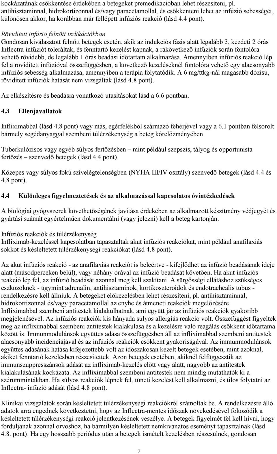 Rövidített infúzió felnőtt indikációkban Gondosan kiválasztott felnőtt betegek esetén, akik az indukciós fázis alatt legalább 3, kezdeti 2 órás Inflectra infúziót toleráltak, és fenntartó kezelést