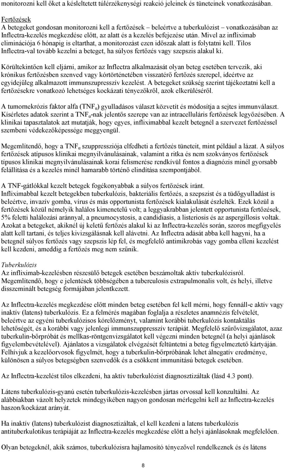 Mivel az infliximab eliminációja 6 hónapig is eltarthat, a monitorozást ezen időszak alatt is folytatni kell. Tilos Inflectra-val tovább kezelni a beteget, ha súlyos fertőzés vagy szepszis alakul ki.