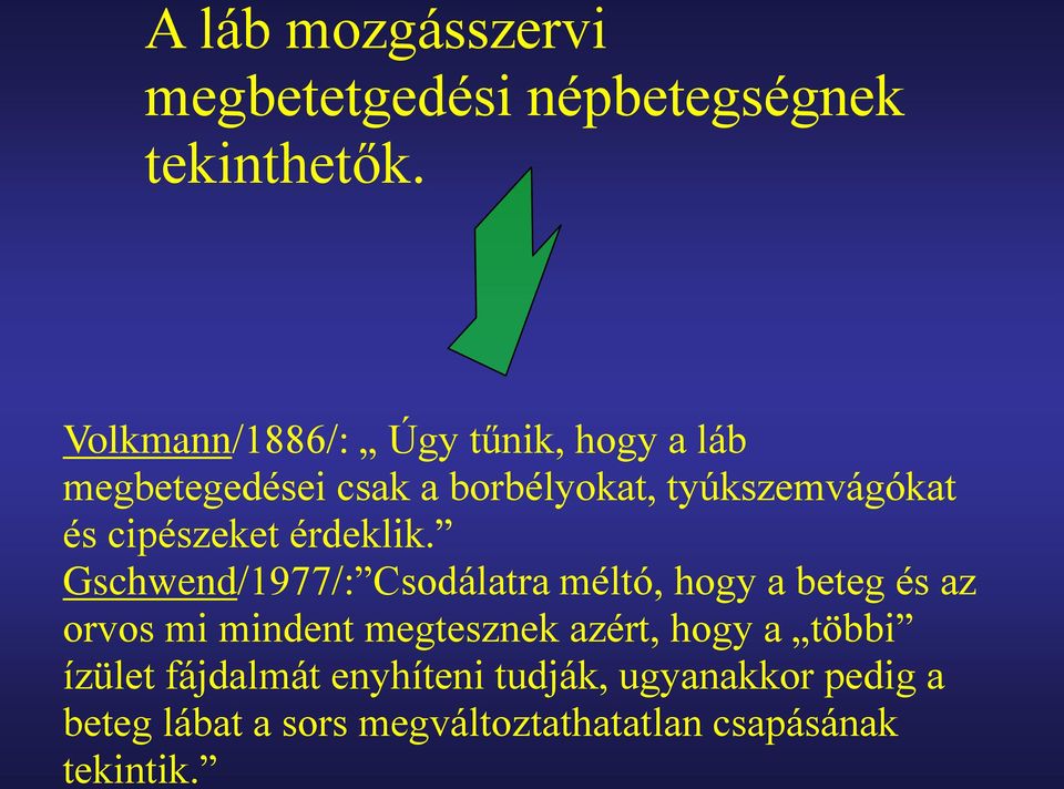 Gschwend/1977/: Csodálatra méltó, hogy a beteg és az orvos mi mindent megtesznek azért, hogy a