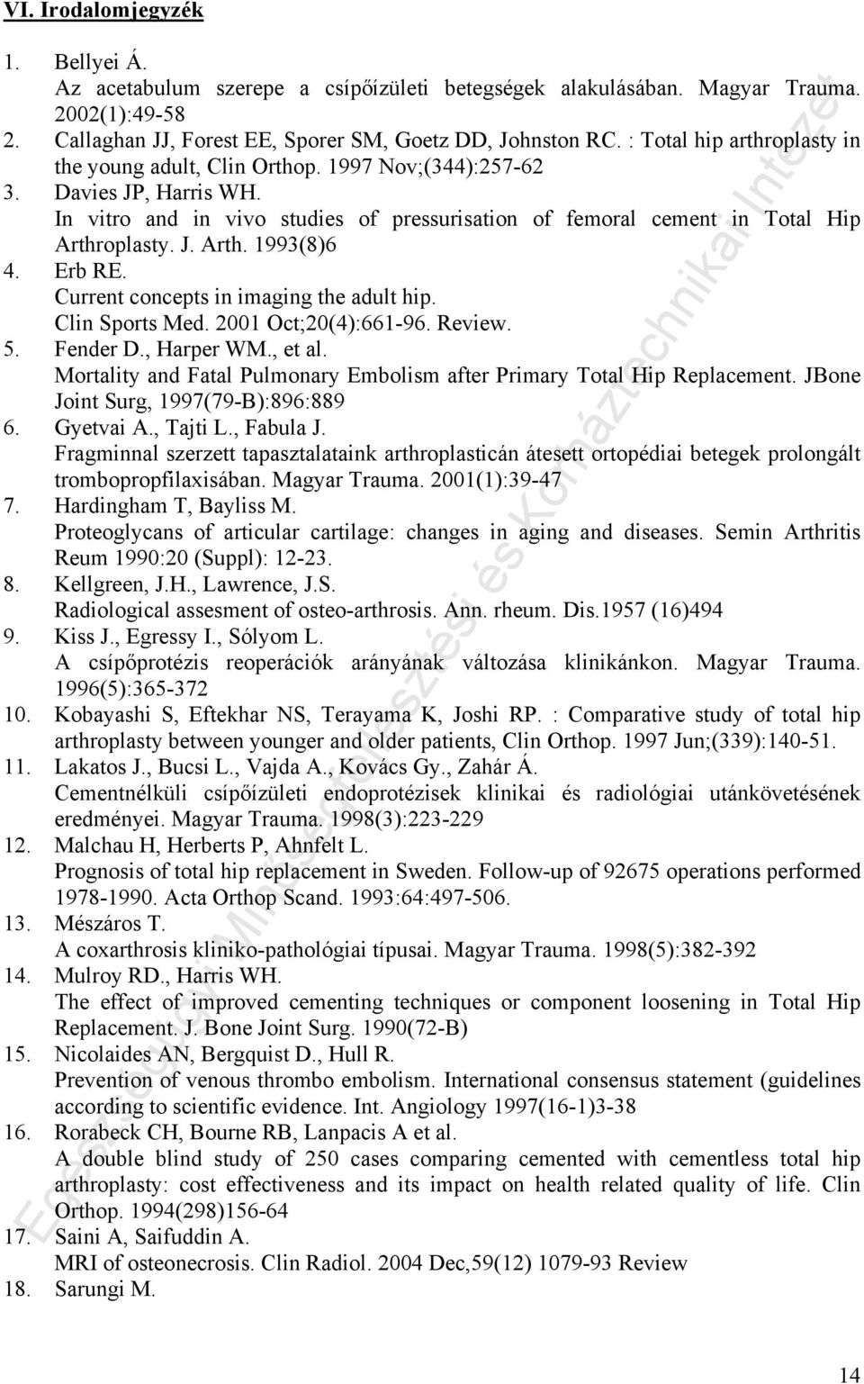 Erb RE. Current concepts in imaging the adult hip. Clin Sports Med. 2001 Oct;20(4):661-96. Review. 5. Fender D., Harper WM., et al.