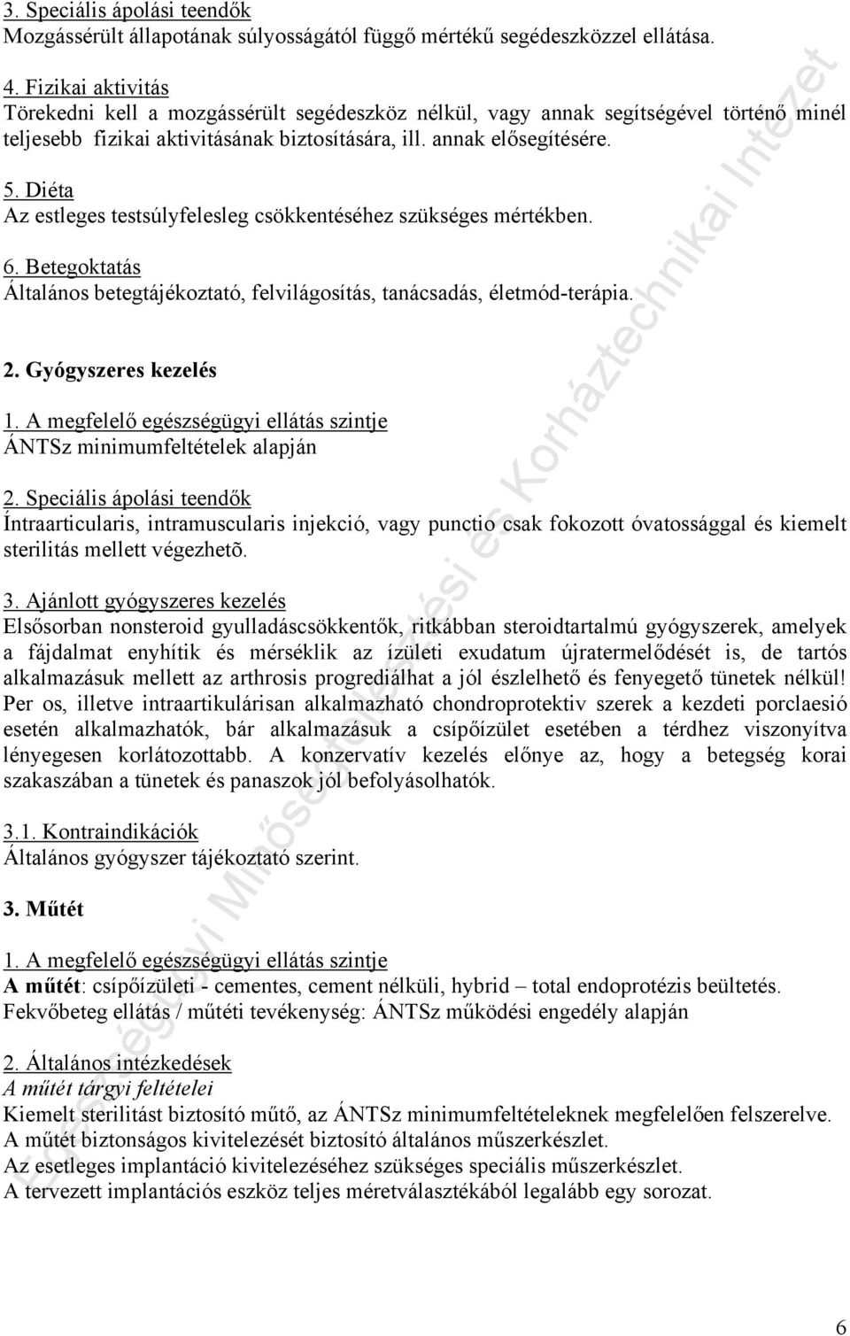 Diéta Az estleges testsúlyfelesleg csökkentéséhez szükséges mértékben. 6. Betegoktatás Általános betegtájékoztató, felvilágosítás, tanácsadás, életmód-terápia. 2. Gyógyszeres kezelés 1.